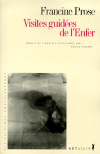Visites guidées de l'enfer. Deux nouvelles - Prose Francine