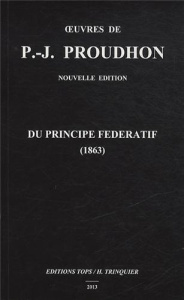 Du principe fédératif et de la nécessité de reconstituer le parti de la Révolution (1863). Edition r - Proudhon Pierre-Joseph ; Trinquier Hervé