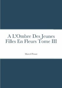 A L'Ombre Des Jeunes Filles En Fleurs Tome III - Proust Marcel