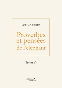 Proverbes et pensées de l'éléphant - Tome VI - Chabrier Luc