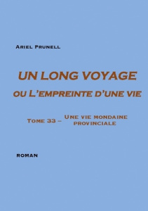 Un long voyage ou L'empreinte d'une vie Tome 33. Une vie mondaine provinciale - Prunell Ariel