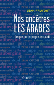 Nos ancêtres les Arabes. Ce que notre langue leur doit - Pruvost Jean ; Nachbaur Arlette