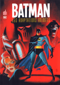 Batman. Les adaptation animées - Puckett Kelley ; Parobeck Mike ; Staton Joe ; Tayl
