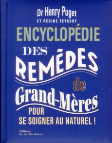 Encyclopédie des remèdes de grands-mères. Pour se soigner au naturel ! - Puget Henry ; Teyssot Régine