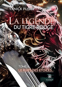La légende du tigre rouge Tome 2 : Le puits des étoiles... - Pugin Yanick