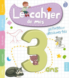 Le cahier de mes 3 ans. Activités et découvertes - Puharre Marie-Eve ; Bonnefoy Alexandre ; Damart Yo