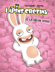 The lapins crétins Tome 5 : La vie en rose - PUJOL/THITAUME