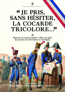 Je pris, sans hésiter, la cocarde tricolore.... Mémoires du général Joseph Puniet de Monfort, offi - Puniet de Montfort Joseph de ; Genet-Rouffiac Nath