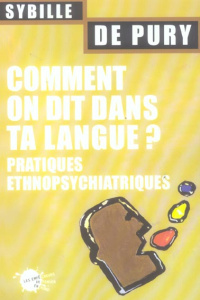 Comment on dit dans ta langue ? Pratiques ethnopsychiatrique - Pury Sybille de