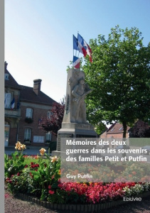 Mémoires des deux guerres dans les souvenirs des familles Petit et Putfin - Putfin Guy
