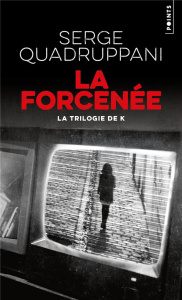 La forcenée. La trilogie de K - Quadruppani Serge