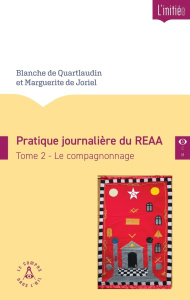 Pratique journalière du REAA. Tome 2, Le compagnonnage - Quartlaudin Blanche de ; Joreil Marguerite de