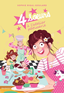 Quatre soeurs Tome 9 : 4 soeurs à l'atelier pâtisserie - Rigal-Goulard Sophie