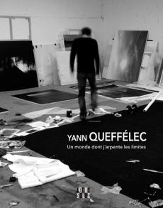 Yann Queffélec. Un monde dont j'arpente les limites - Queffélec Yann ; Juhel Cathy