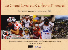 Le grand Livre du Cyclisme Français. Les meilleurs moments de la saison, Edition 2012 - Quénet Jean-François ; Bade Bruno ; Garnier Etienn