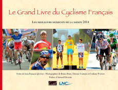 Le Grand livre du Cyclisme Français. Les meilleurs moments de la saison, Edition 2014 - Quénet Jean-François ; Bade Bruno ; Garnier Etienn