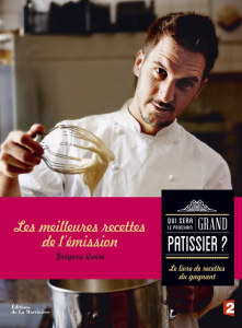 Qui sera le prochain grand pâtissier ? Le livre de recettes du gagnant - Quéré Grégory ; Grandadam Louis-Laurent