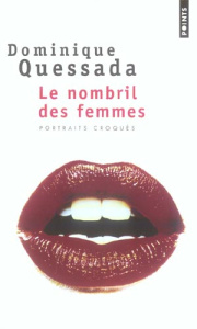Le nombril des femmes. Portraits croqués - Quessada Dominique