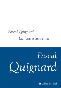 Dernier royaume Tome 12 : Les heures heureuses - Quignard Pascal