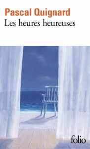 Dernier royaume Tome 12 : Les heures heureuses - Quignard Pascal