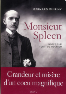 Monsieur Spleen. Notes sur Henri de Régnier, suivi d'un Dictionnaire des maniaques - Quiriny Bernard