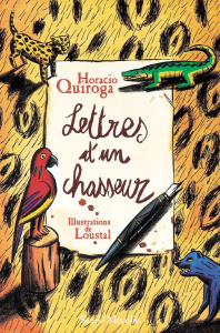 Lettres d'un chasseur & autres contes - Quiroga Horacio