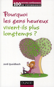 Pourquoi les gens heureux vivent plus longtemps ? - Quoidbach Jordi