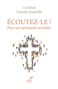 Ecoutez-le ! Pour une spiritualité synodale - Radcliffe Timothy ; Gautier Benoît
