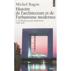 Histoire de l'architecture et de l'urbanisme modernes. Tome 3, De Brasilia au post-modernisme (1940- - Ragon Michel