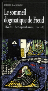 Le sommeil dogmatique de Freud. Kant, Schopenhauer, Freud - Raikovic Pierre