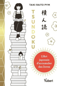 Tsundoku. L’art japonais d’accumuler les livres - Pym Taiki Raito ; Thomas-Langlois Charlotte