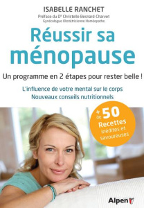 Réussir sa ménopause. Un programme en 2 étapes pour rester belle ! L'infuence de votre mental sur le - Ranchet Isabelle ; Besnard-Charvet Christelle