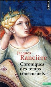 Chroniques des temps consensuels - Rancière Jacques
