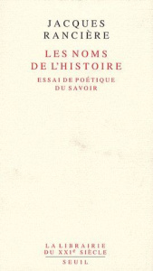 Les noms des l'histoire. Essai de poétique du savoir - Rancière Jacques