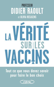 La vérité sur les vaccins. Tout ce que vous devez savoir pour faire le bon choix - Raoult Didier ; Recasens Olivia