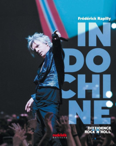 Indochine. Dizzidence rock'n'roll - Rapilly Frédérick