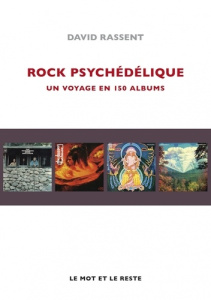 Rock psychédélique. Un voyage en 150 albums - Rassent David