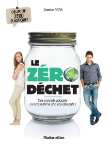 Le zéro déchet. Des conseils adaptés à votre rythme et à vos objectifs ! - Ratia Camille ; Moret Bénédicte ; Pichon Jérémie