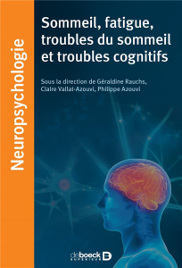 Sommeil, fatigue, troubles du sommeil et troubles cognitifs - Rauchs Géraldine ; Vallat-Azouvi Claire ; Azouvi P