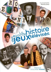La grande histoire des jeux télévisés - Raveleau Alexandre ; Minne Olivier