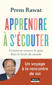 Apprendre à s'écouter. Comment trouver la paix dans le bruit du monde - Rawat Prem ; Jacque Alice