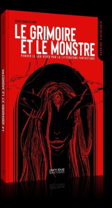 Le Grimoire et le Monstre. Penser le jeu vidéo par la littérature fantastique - Ray Jean-Charles