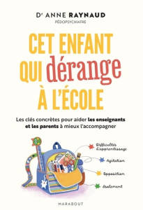 Cet enfant qui dérange à l'école. Les clés concrètes pour aider les enseignants et les parents à mie - Raynaud Anne