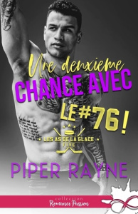 Les as de la glace Tome 5 : Une deuxième chance avec... Le #76 ! - Rayne Piper