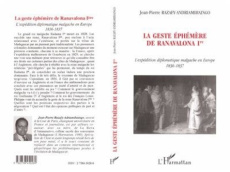 La geste éphémère de Ranavalona Ière. L'expédition diplomatique malgache en Europe, 1836-1837 - Razafy-Andriamihaingo J-P