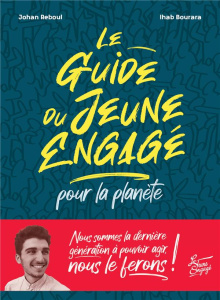 Le guide du jeune engagé pour la planète - Reboul Johan ; Bourara Ihab