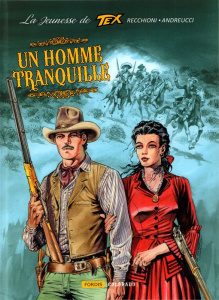 La jeunesse de Tex Willer. Tome 4, Un homme tranquille - Recchioni Roberto ; Andreucci Stefano