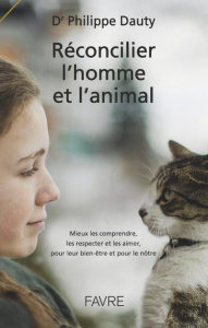 Réconcilier l'homme et l'animal. Mieux les comprendre, les respecter et les aimer, pour leur bien-êt - Dauty Philippe