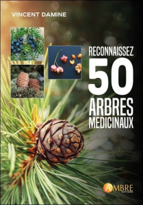 Reconnaissez 50 arbres médicinaux. Botanique et histoire - Damine Vincent