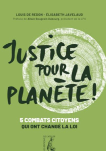 Justice pour la planète ! 5 combats citoyens qui ont changé la loi - Redon Louis de ; Javelaud Elisabeth ; Bougrain Dub